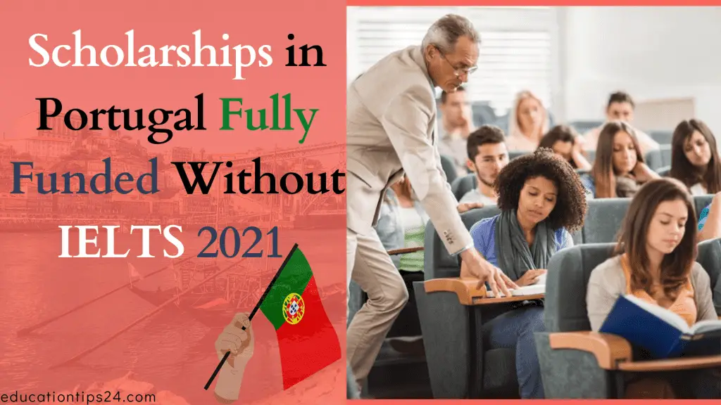 Scholarships in Portugal Fully Funded Without IELTS 2021