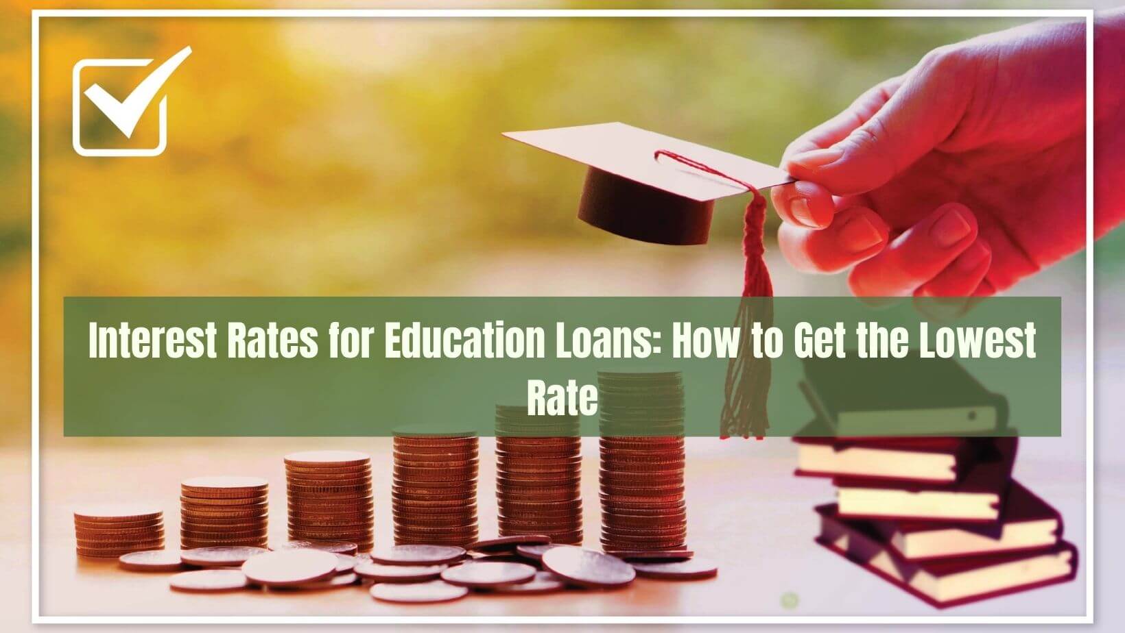 Interest Rates For Education Loans How To Get The Lowest Rate 